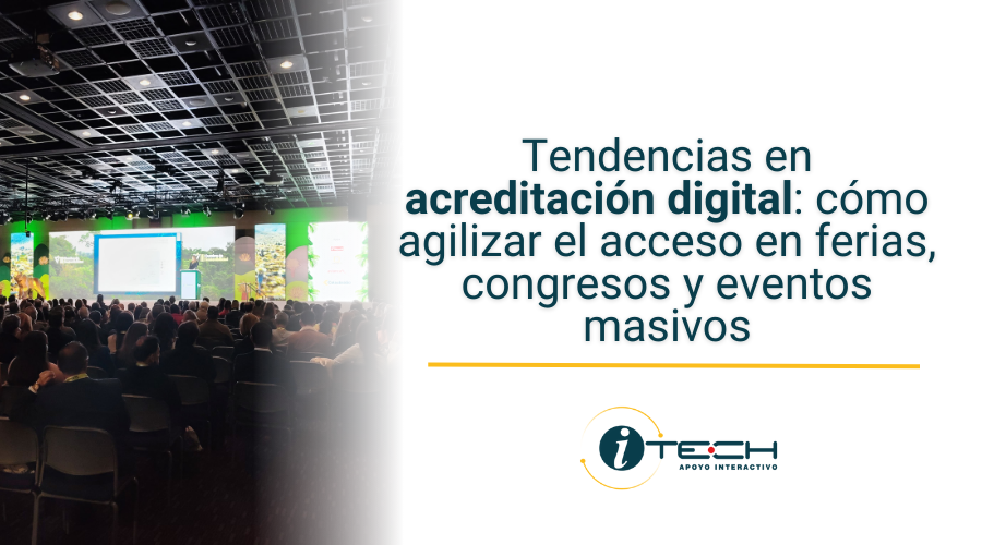 Tendencias en acreditación digital: cómo agilizar el acceso en ferias, congresos y eventos masivos