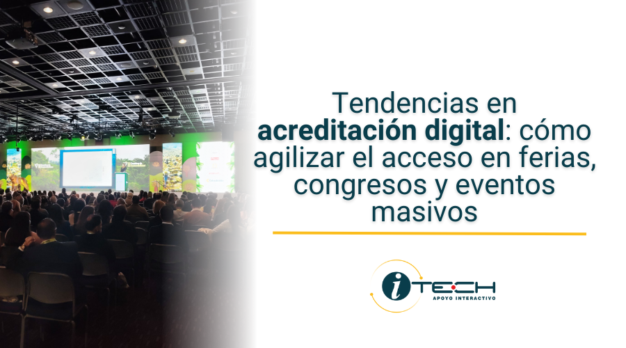 Tendencias en acreditación digital: cómo agilizar el acceso en ferias, congresos y eventos masivos