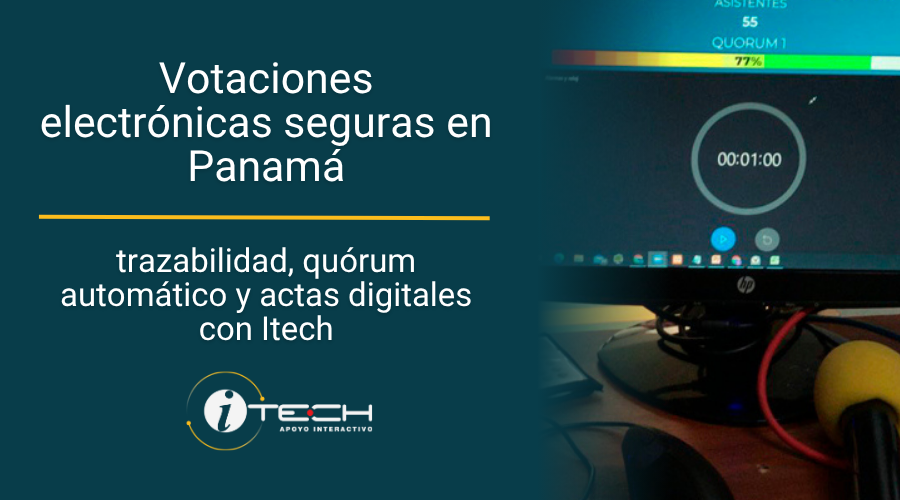 Votaciones electrónicas seguras en Panamá: trazabilidad, quórum automático y actas digitales con Itech